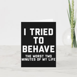 I Tried To Behave Funny Sarcastic Humour Quote Card