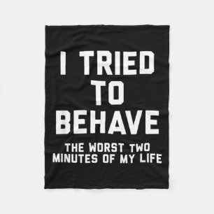 I Tried To Behave Funny Sarcastic Humour Quote Fleece Blanket