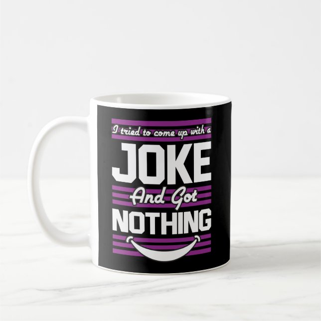 I Tried To Come Up With A Joke But I Got Nothing Coffee Mug (Left)