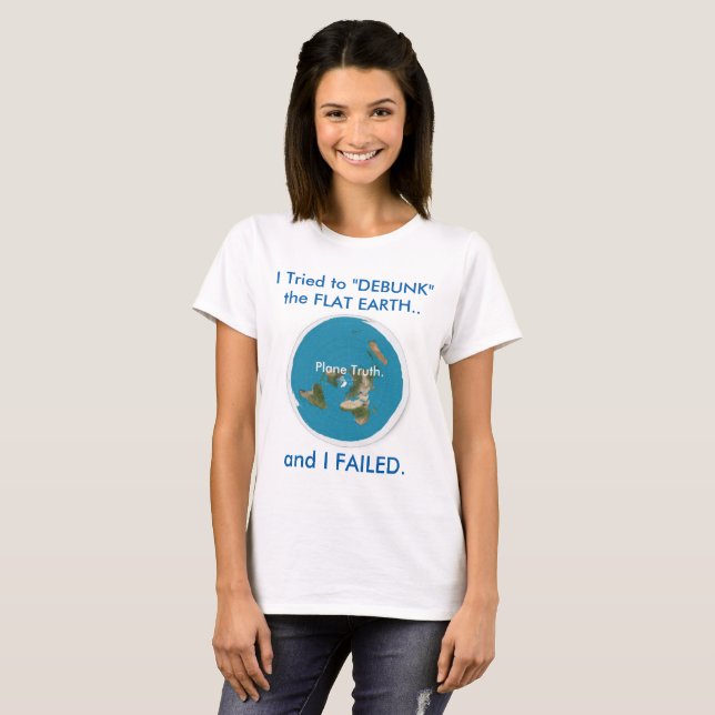 I Tried to "DEBUNK" the FLAT EARTH.. and I FAILED. T-Shirt (Front Full)