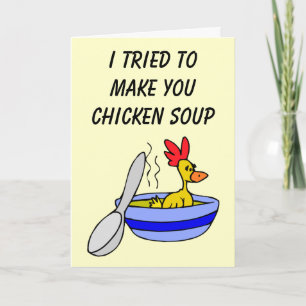 I tried to make you some chicken soup Card