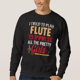 I Tried To Play Flute  Flautist Music Player Graph Sweatshirt