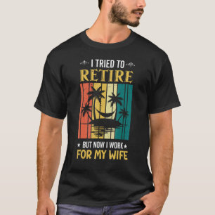 I Tried To Retire But Now I Work For Club Wife T-Shirt