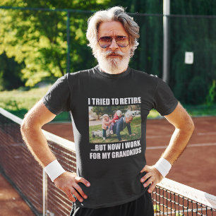 I Tried To Retire But Now I Work For My Grandkids T-Shirt