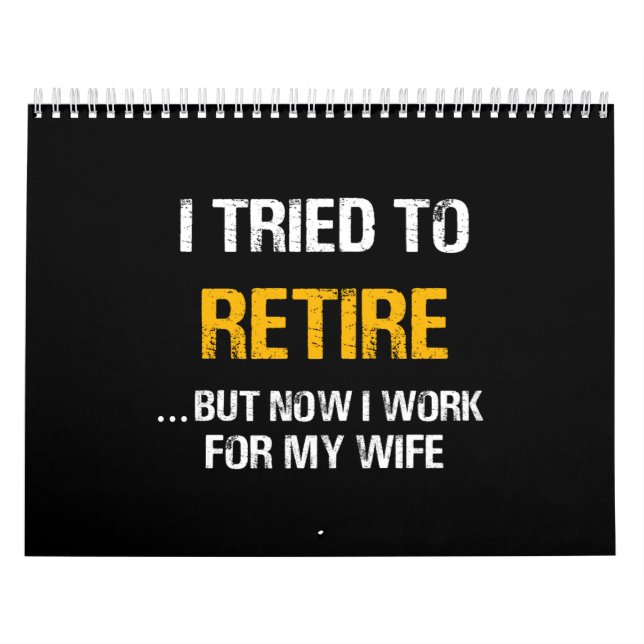I Tried To Retire But Now I Work For My Wife Calendar (Cover)