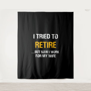 I Tried To Retire But Now I Work For My Wife Tapestry