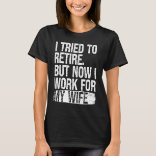 I Tried to Retire but Now I Work for My Wife Vinta T-Shirt