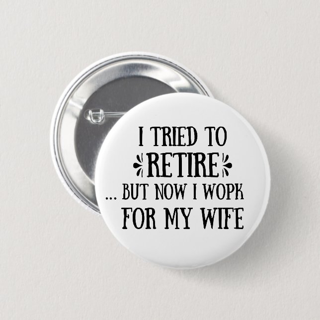I tried to retire Funny Retirement Gifts for men 6 Cm Round Badge (Front & Back)