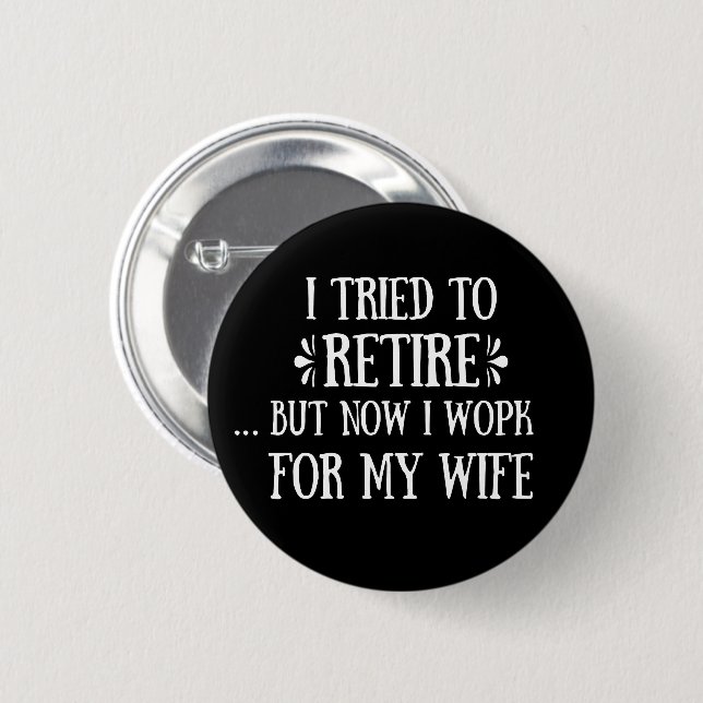 I tried to retire Funny Retirement Gifts for men 6 Cm Round Badge (Front & Back)