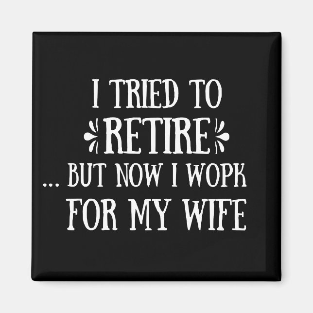 I tried to retire Funny Retirement Gifts for men Magnet (Front)