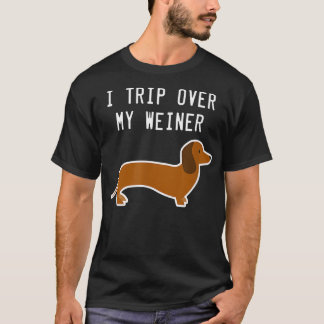 I Trip Over My Weiner Funny Dachshund T  T-Shirt