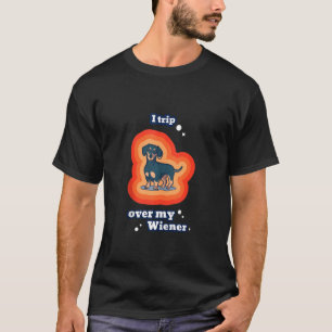 I Trip Over My Weiner Shirt, Dog Lover Dachshund T T-Shirt