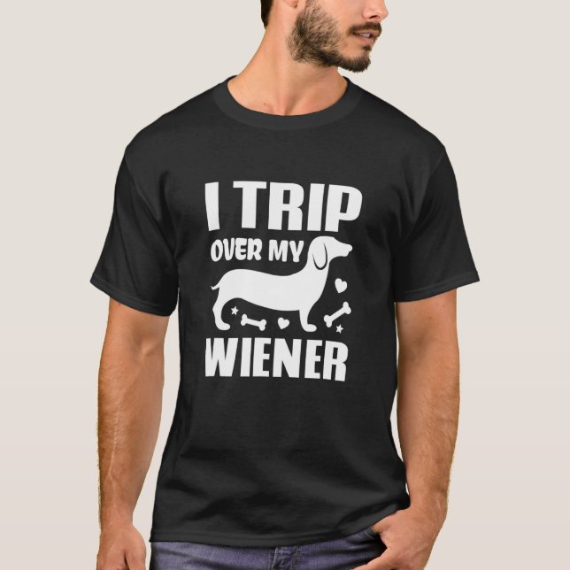 I Trip Over My Wiener Best Friend Dog Lover Dachsh T-Shirt (Front)