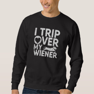 I Trip Over My Wiener Dachshund Gifts Wiener Dog O Sweatshirt