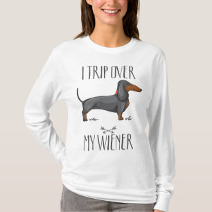 I trip over my wiener Funny Dachshund dog lover T-Shirt