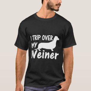 I Trip Over My Wiener Funny Dachshund Dog Lover T-Shirt
