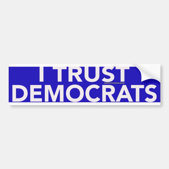 I TRUST DEMOCRATS BUMPER STICKER (Front)