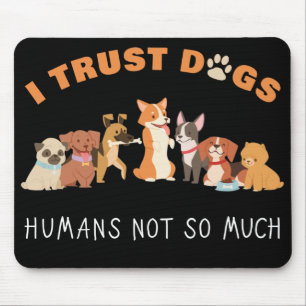 I Trust Dogs Humans Not So Much Funny Mouse Pad