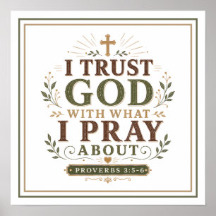 I Trust God With What I Pray About Spiritual Quote Poster