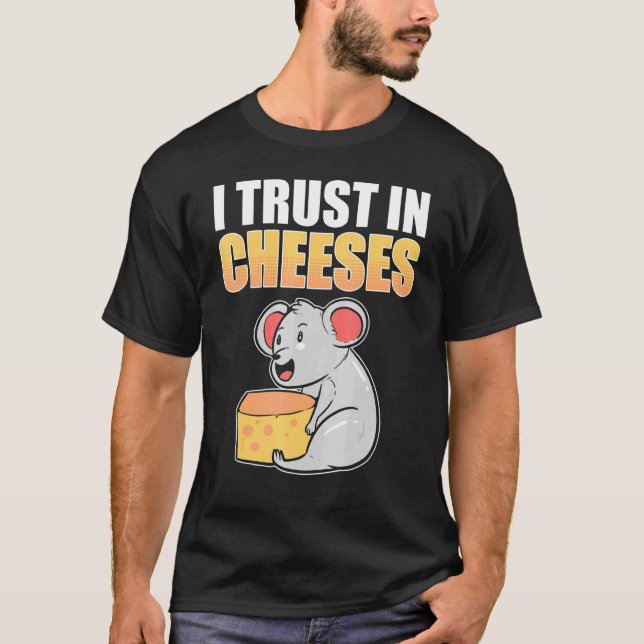 I Trust In Cheeses Cheese And Mouse Rat T-Shirt (Front)