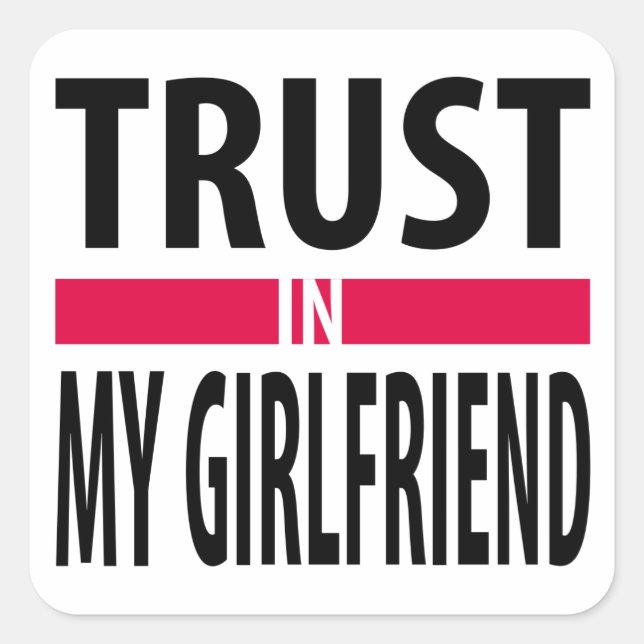 I trust in my girlfriend square sticker (Front)
