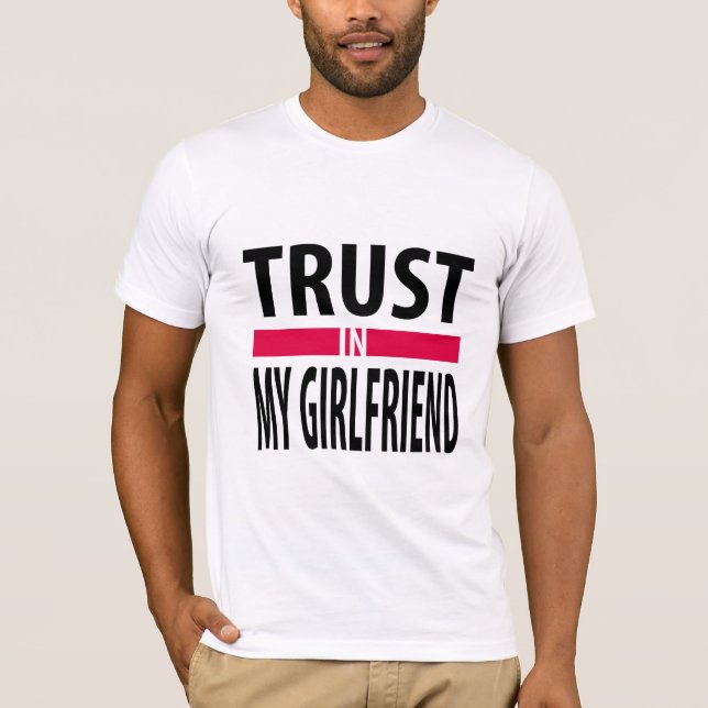 I trust in my girlfriend T-Shirt (Front)