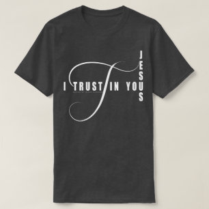 I Trust In You Jesus T-Shirt