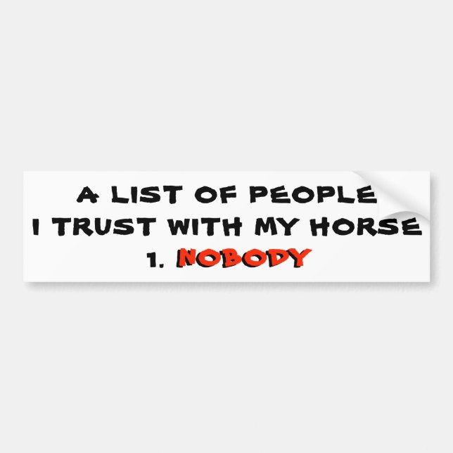 I Trust Nobody with My Horse Bumper Sticker (Front)