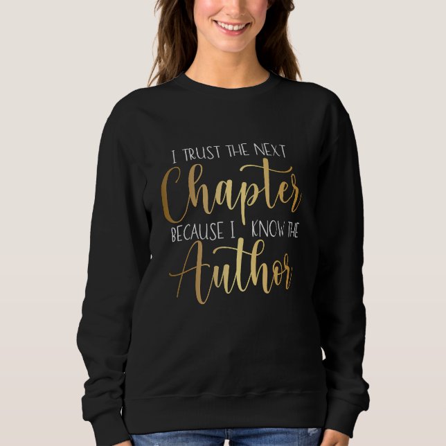 I trust the next Chapter because I know the Author Sweatshirt (Front)
