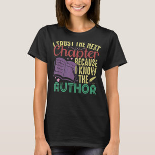 I Trust The Next Chapter Because I Know The Author T-Shirt