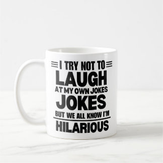 I Try Not To Laugh At My Own Jokes Coffee Mug