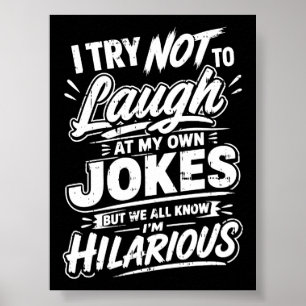 I Try Not To Laugh At My Own Jokes Funny Poster