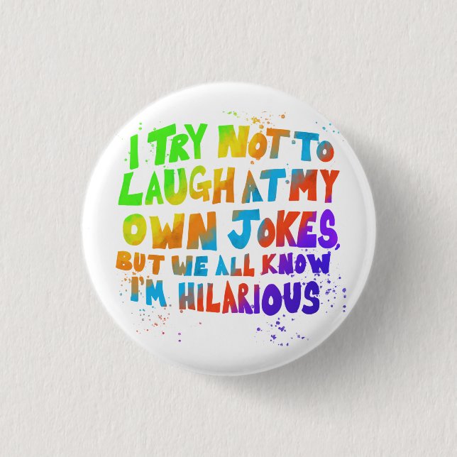 I try not to laugh at my own jokes multicoloured  3 cm round badge (Front)