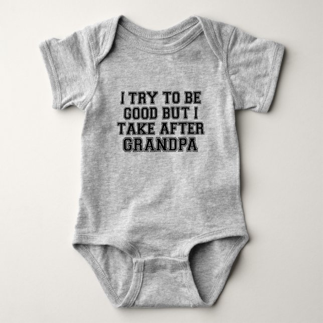I Try to be Good but I Take After Grandpa Baby Bodysuit (Front)