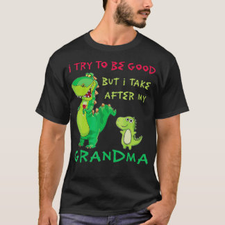 I try to be good but I take after my grandma T-Shirt
