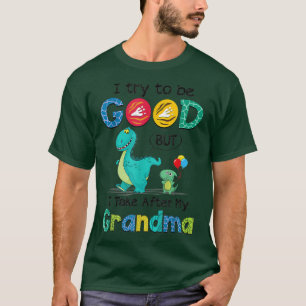 I Try To Be Good But I Take After My Grandma T-Shirt