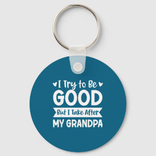 I Try To Be Good But I Take After My Grandpa Kids Key Ring