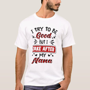 I Try To Be Good But I Take After My Nana Red Plai T-Shirt