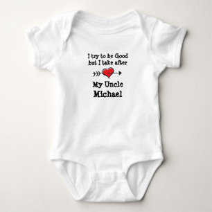 I try to be Good but I take after My Uncle Name Baby Bodysuit