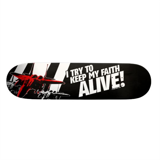 I Try To Keep My Faith Alive! Custom Skateboard