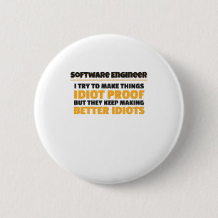 I Try To Make Things Idiot Proof Software Engineer 6 Cm Round Badge