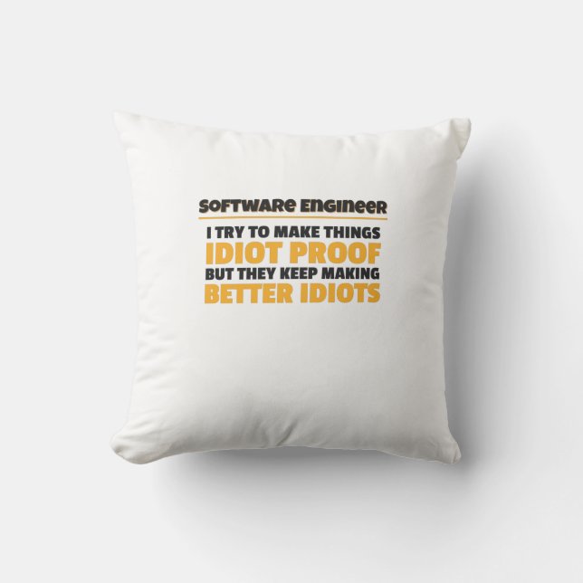 I Try To Make Things Idiot Proof Software Engineer Cushion (Front)