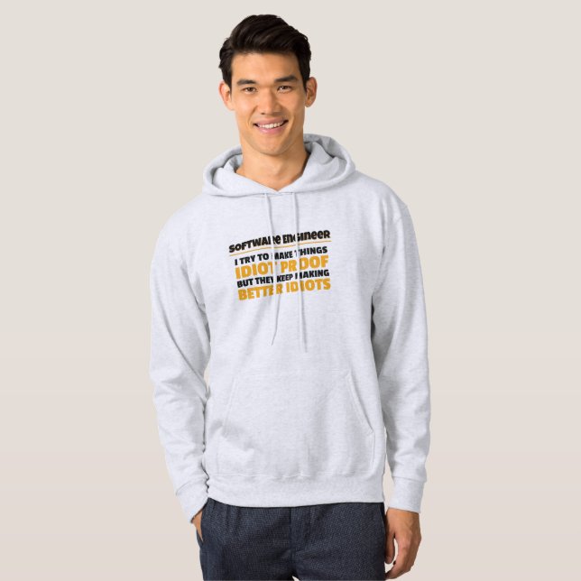 I Try To Make Things Idiot Proof Software Engineer Hoodie (Front Full)