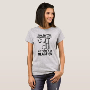 I try to tell chemistry jokes T-Shirt