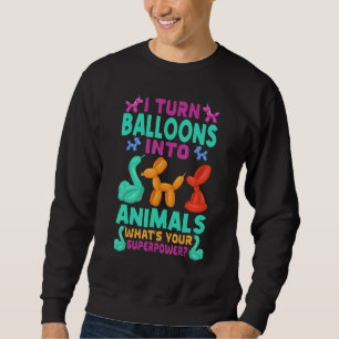 I Turn Balloons into Animals What's Your Superpowe Sweatshirt