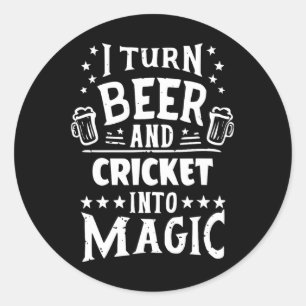I Turn Beer And Cricket Into Magic Funny Cricket P Classic Round Sticker