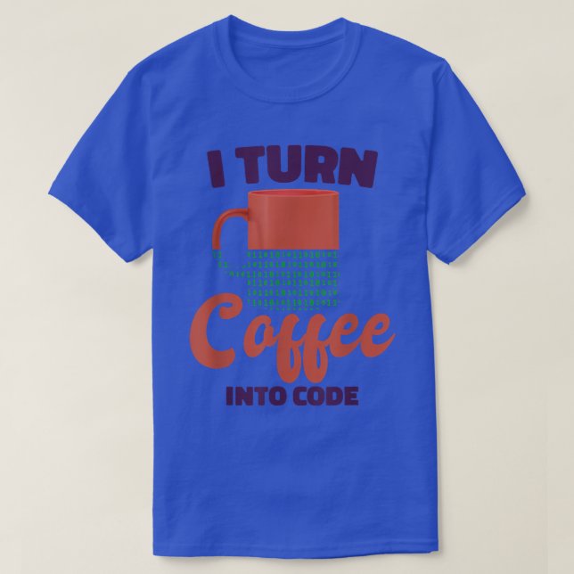 I Turn Coffee Into Code, Computer Science Programm T-Shirt (Design Front)