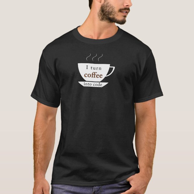 I turn coffee into code for programmer T-Shirt (Front)