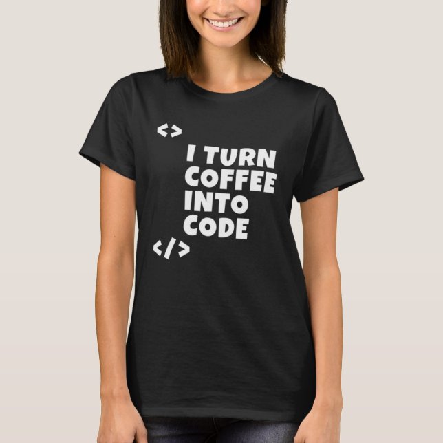 I turn coffee into code Programmer Developer T-Shirt (Front)