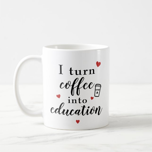 I Turn Coffee Into Education Coffee Mug (Left)